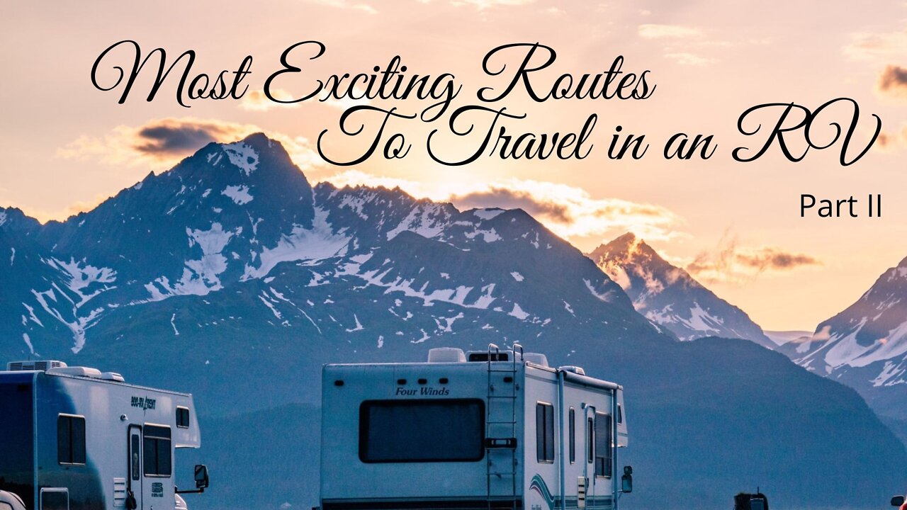 The World's 12 Most Exciting Routes to Travel in an RV - Part II