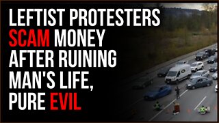 Leftist Protesters SCAM MONEY After Destroying Man's Life, Pure Evil