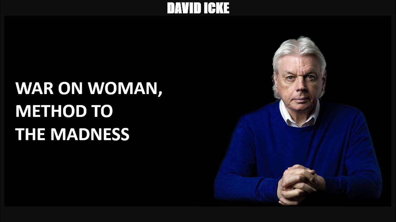 David Icke - War On Woman, Method To The Madness - Dot-Connector Videocast (Apr 2023)