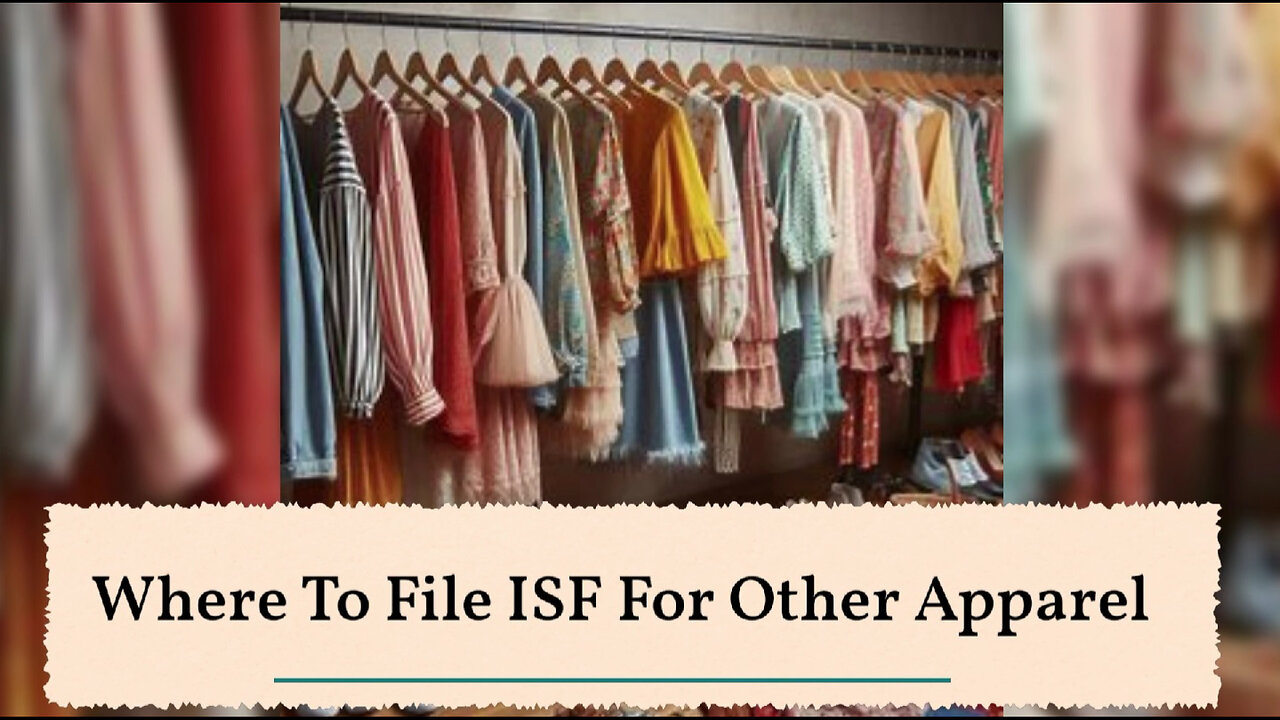 Demystifying ISF: Navigating Importer Security Filing for Other Apparel!