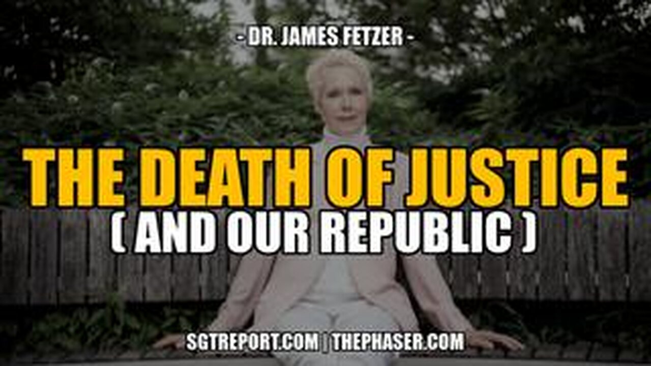 THE DEATH OF JUSTICE [& OUR REPUBLIC] -- James Fetzer, Ph.D.