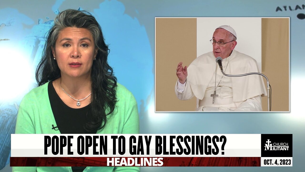 Pope Open to Gay Blessings? — Headlines — October 4, 2023