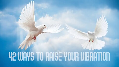 42 Quick Ways to Raise Your Body’s Vibrational Frequency