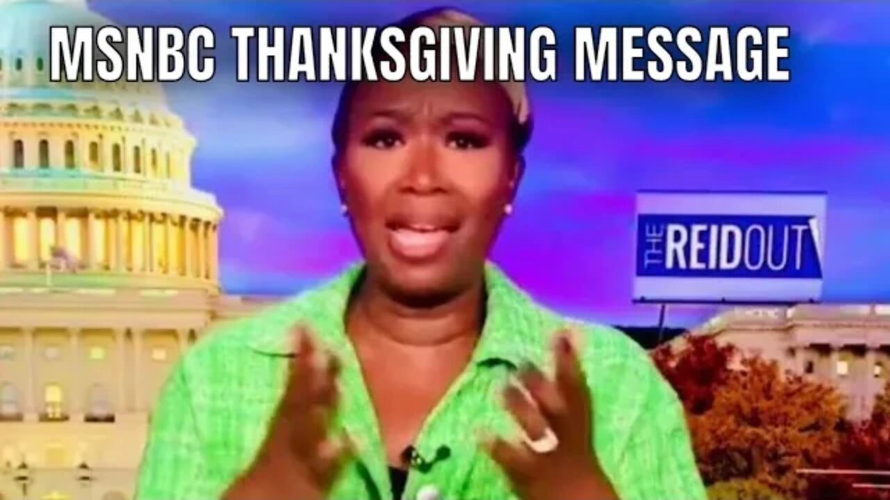 Meanwhile at MSNBC, Joy Reid has a “Heartwarming” Thanksgiving message for you…