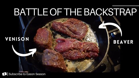 Battle of the Backstraps - Venison vs. Beaver - Eason Season