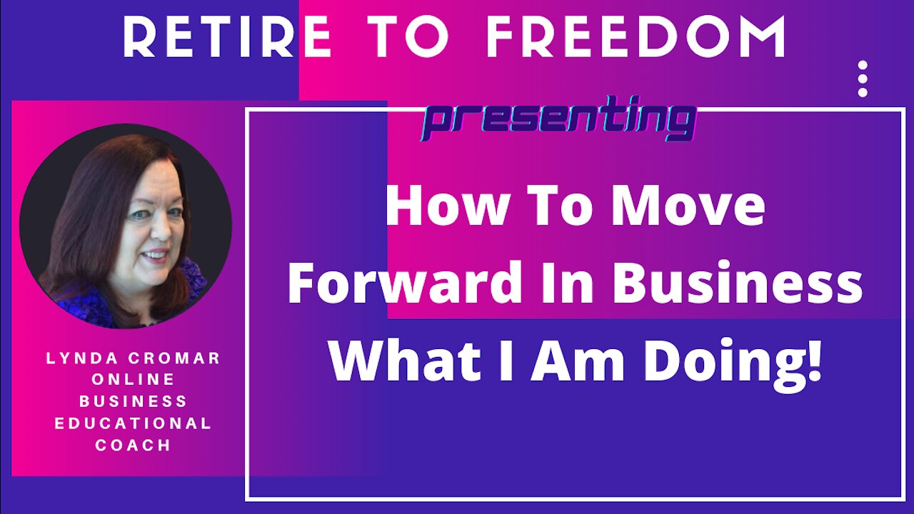 How To Move Forward In Business What I Am doing!