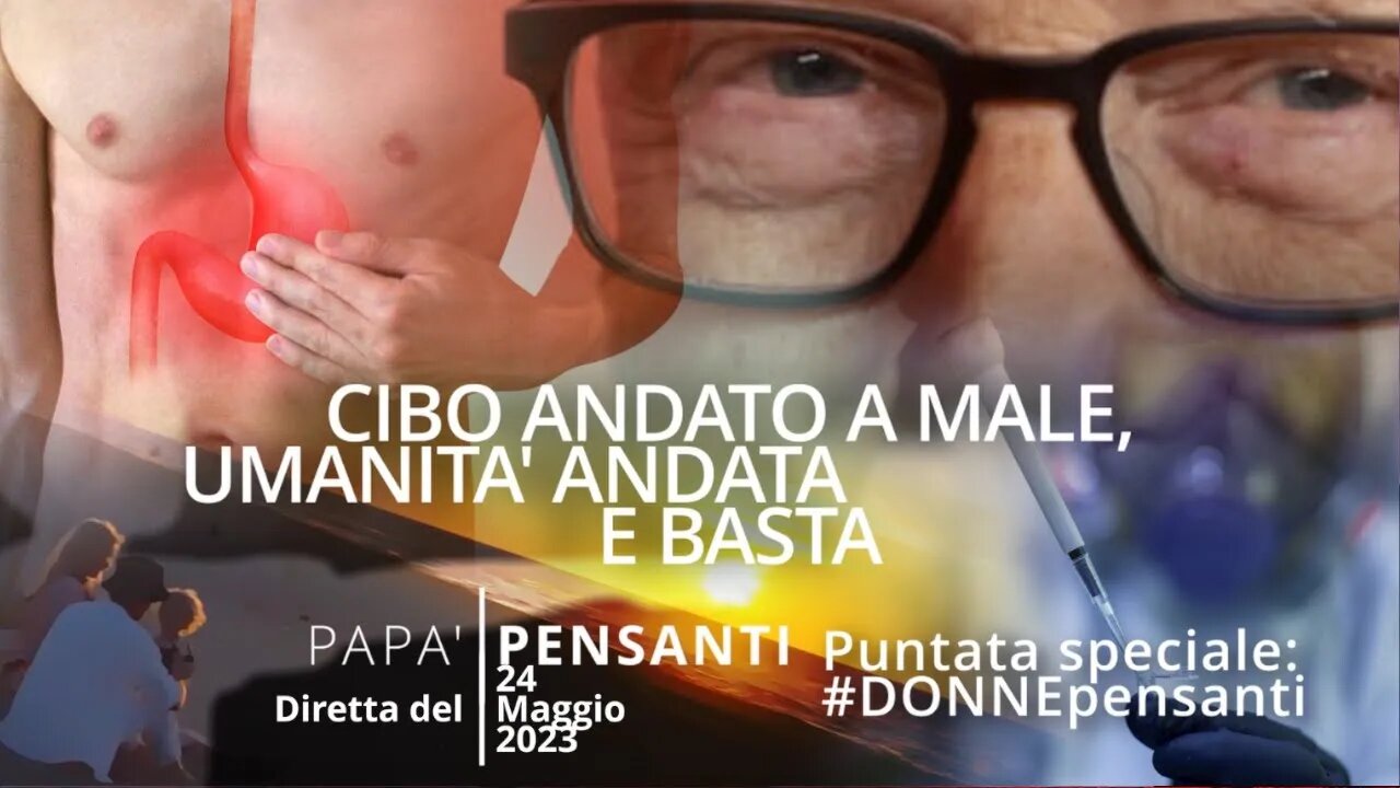 45 - Cibo andato a male, umanità andata e basta (diretta del 24 05 23)