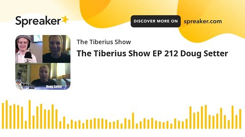 The Tiberius Show EP 212 Doug Setter
