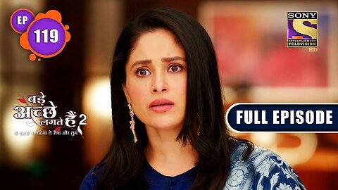 Bade Achhe Lagte Hain 2 | The Reveal | Ep 119 | Full Episode | 10 February 2022