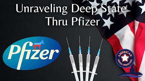 Unraveling Deep State Thru Pfizer