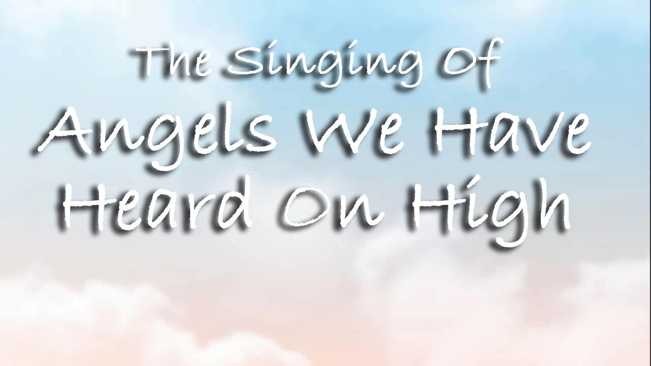 The Singing Of Angels We Have Heard On High