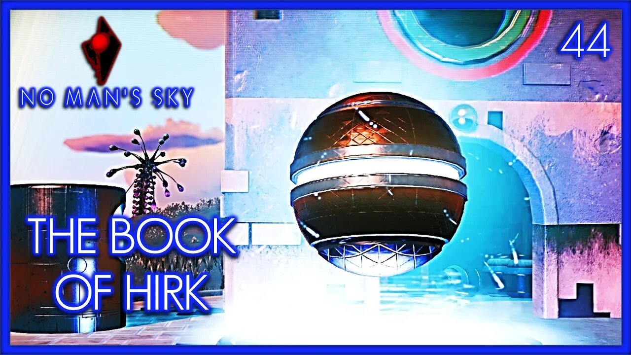 The Book of HIRK - No Man's Sky Gameplay | Ep 44