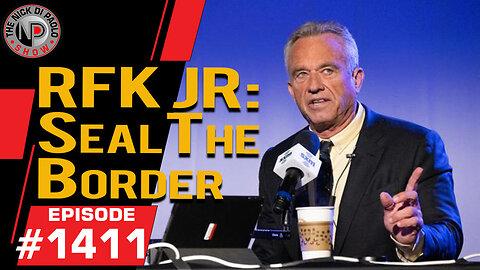 RFK JR: Seal The Border | Nick Di Paolo Show #1411