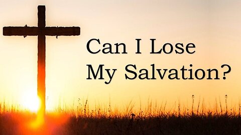 Can I lose my salvation?