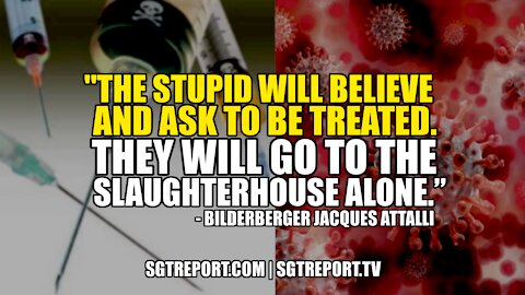 "THE STUPID WILL BELIEVE & ASK TO BE TREATED. THEY'LL GO TO THE SLAUGHTERHOUSE ALONE."