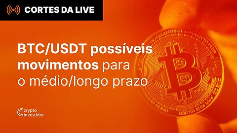 CENÁRIOS para o Bitcoin ao Médio e LONGO prazo!