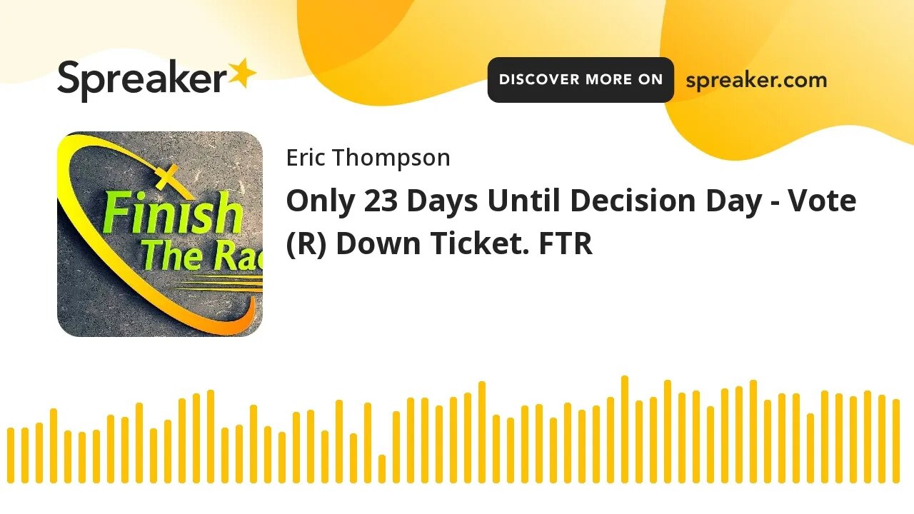 Only 23 Days Until Decision Day - Vote (R) Down Ticket. FTR