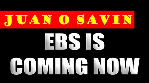 Juan O' Savin: EBS is Coming Now!!!