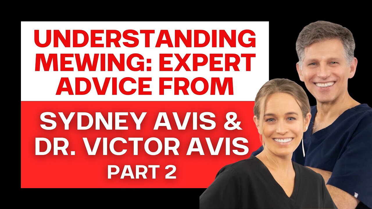 Mewing: Expert Advice from Dr. Victor Avis and Sydney Avis (Part 2)