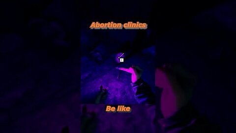 Abortion clinics be like