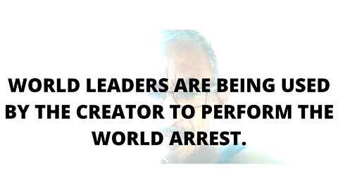 07FEBR2022 WORLD LEADERS ARE BEING USED BY THE CREATOR TO PERFORM THE WORLD ARREST.