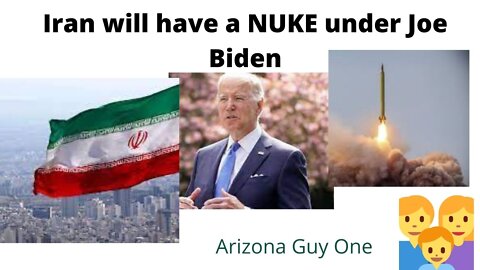 Iran will have a Nuke weapon Under Joe Biden, No Question