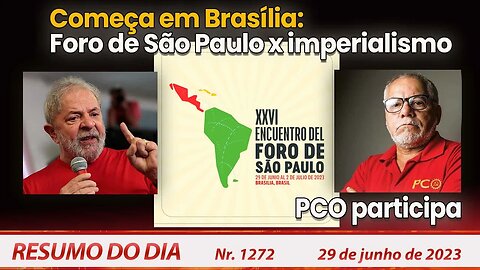 Começa em Brasília: Foro de S. Paulo x imperialismo. PCO participa - Resumo do Dia nº 1272 - 29/6/23