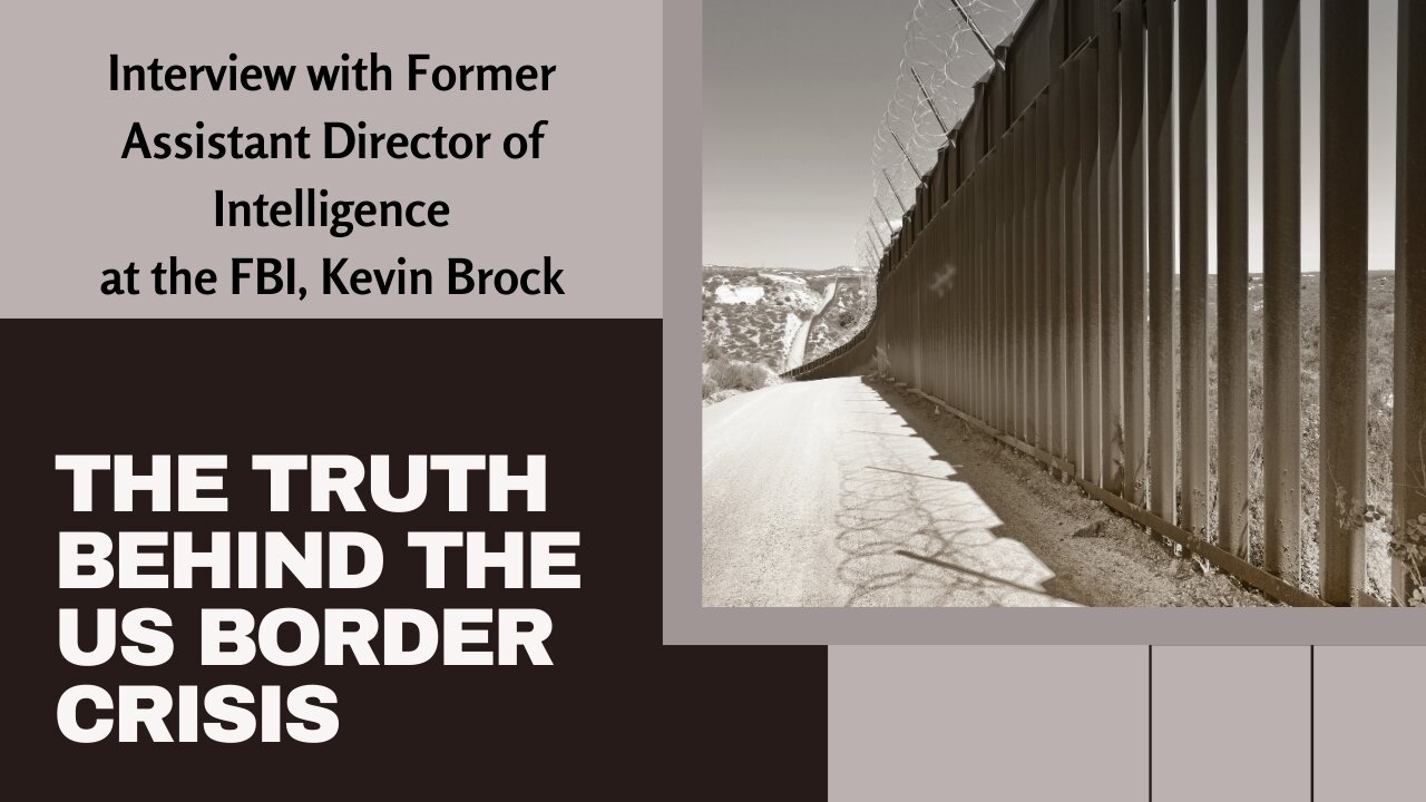 Operation Truth Episode 73 Breaking Down The Border Crisis with Kevin Brock (Former FBI Director)