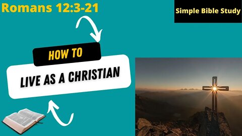 Romans 12:3-21: How to live as a Christian | Simple Bible Study