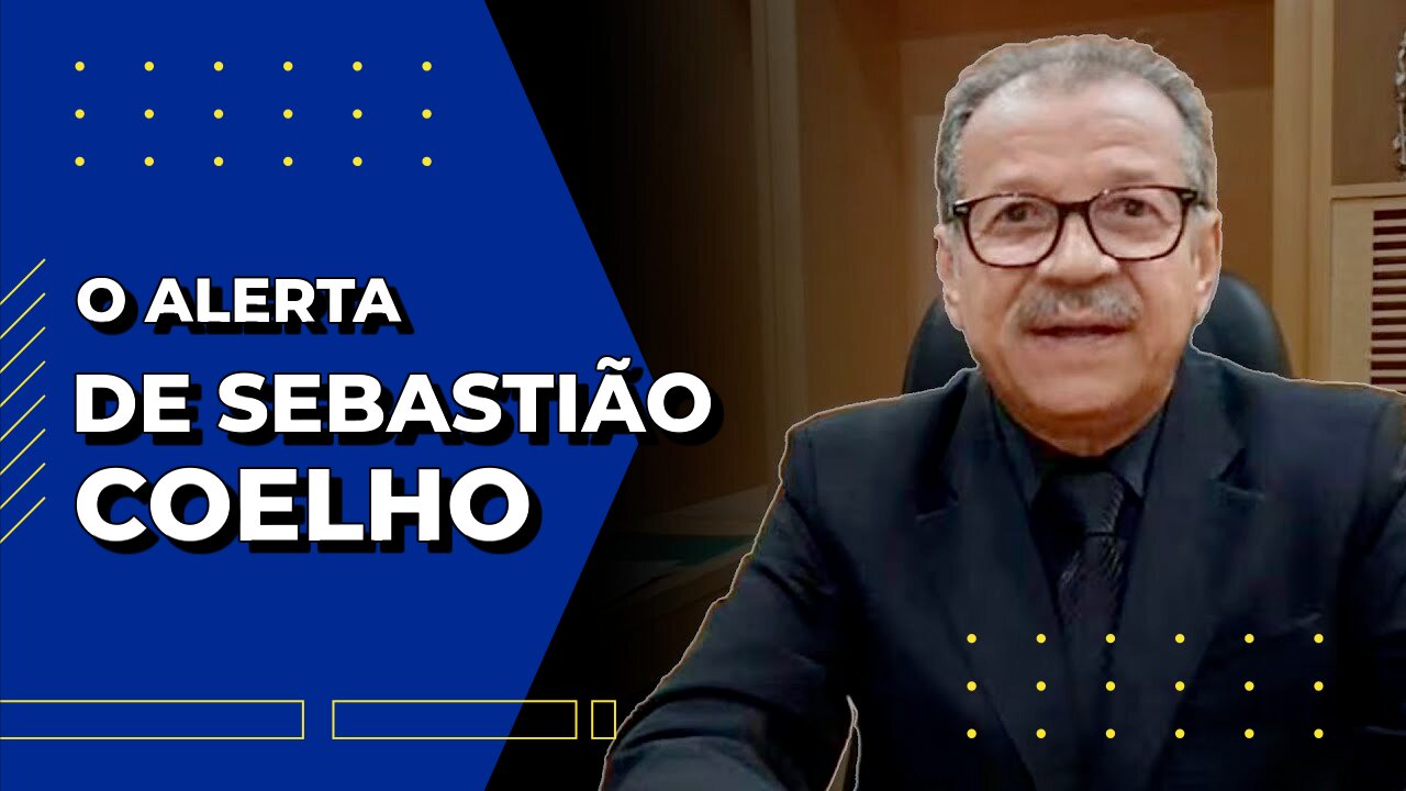 O ALERTA DE SEBASTIÃO COELHO E MAIS.