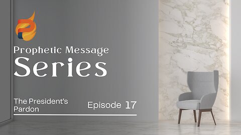 The Prophetic Series E17 | The Presidents Pardon