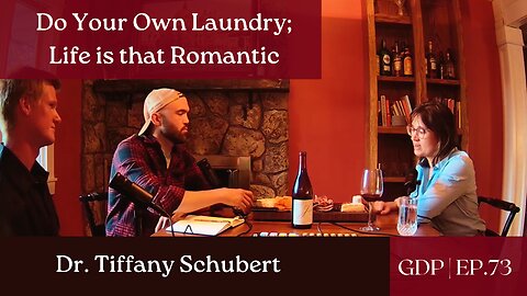 Do Your Own Laundry; Life is that Romantic - Ft. Dr. Tiffany Schubert | Ep. 73