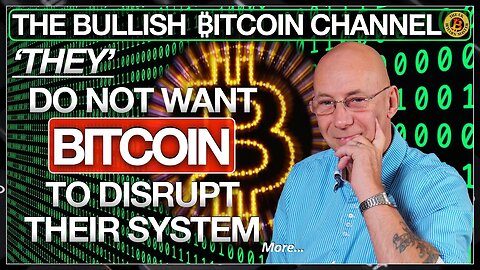 BITCOIN - THEY’ DO NOT WANT IT TO DISRUPT ‘THEIR’ SYSTEM… ON ‘THE BULLISH ₿ITCOIN CHANNEL’ (EP 518)