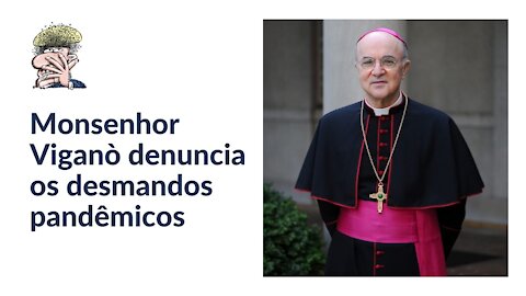 Monsenhor Viganò denuncia os desmandos pandêmicos