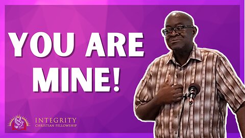 You Are Mine! | Integrity C.F. Church