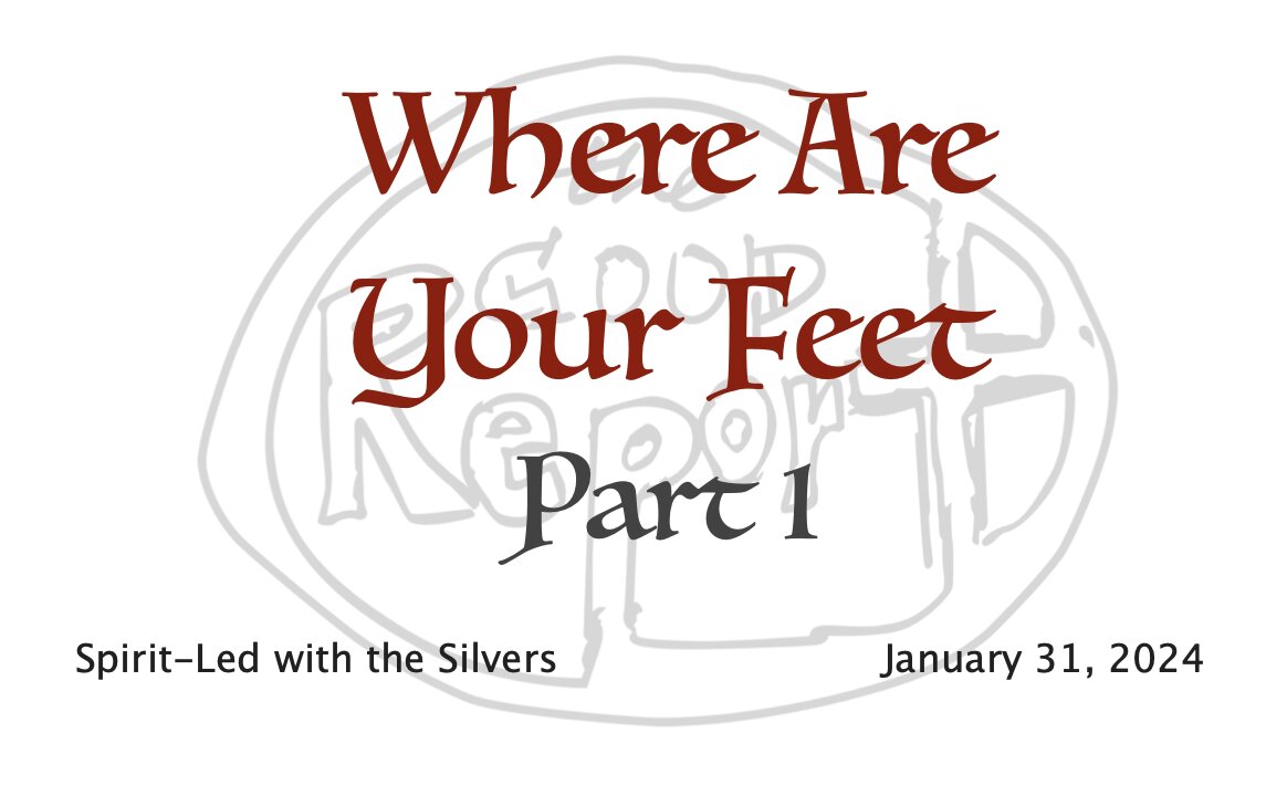 Where Are Your Feet - Spirit-Led with the Silvers (Jan 31)