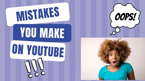 Which mistake do we make everyday on YouTube?