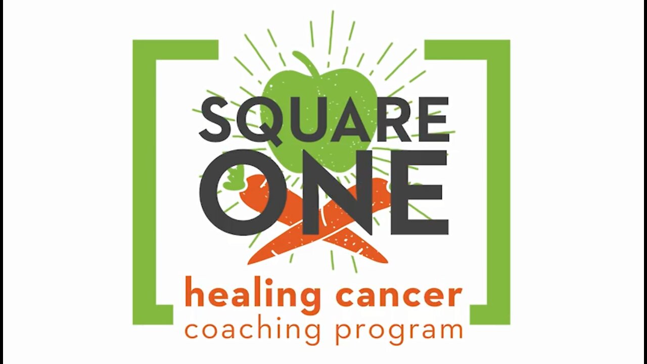 Square One Module 2 - Why You Have Cancer & How to Eliminate the Causes