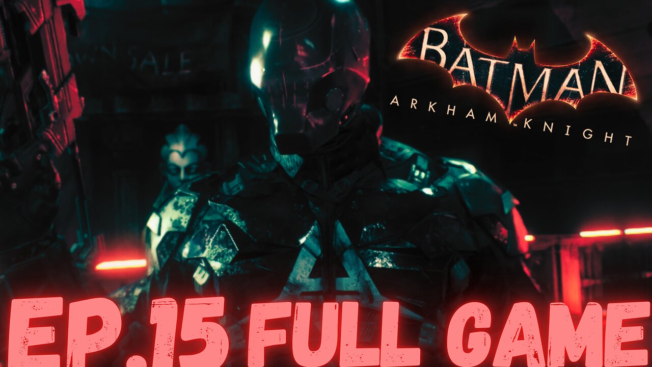 BATMAN: ARKHAM KNIGHT Gameplay Walkthrough EP.15- Arkham Knight FULL GAME