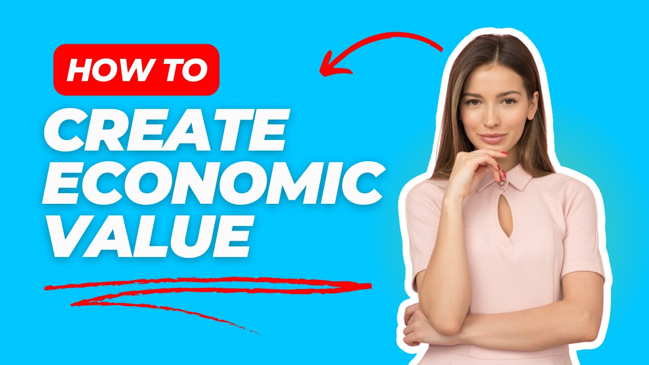 How to Create Economic Value