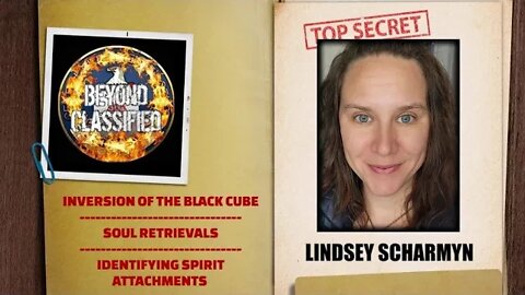 Beyond Classified: Black Cube Inversion - Soul Retrieval - Attachments w/ Lindsey Scharmyn(clip)
