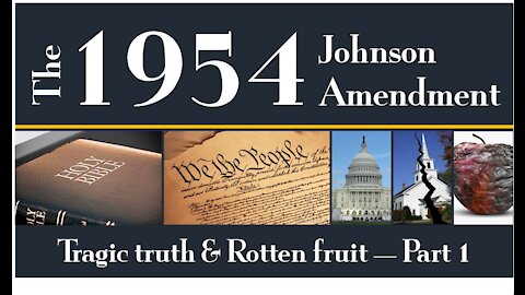 The 1954 Johnson Amendment | Tragic Truth & Rotten Fruit - Part 1