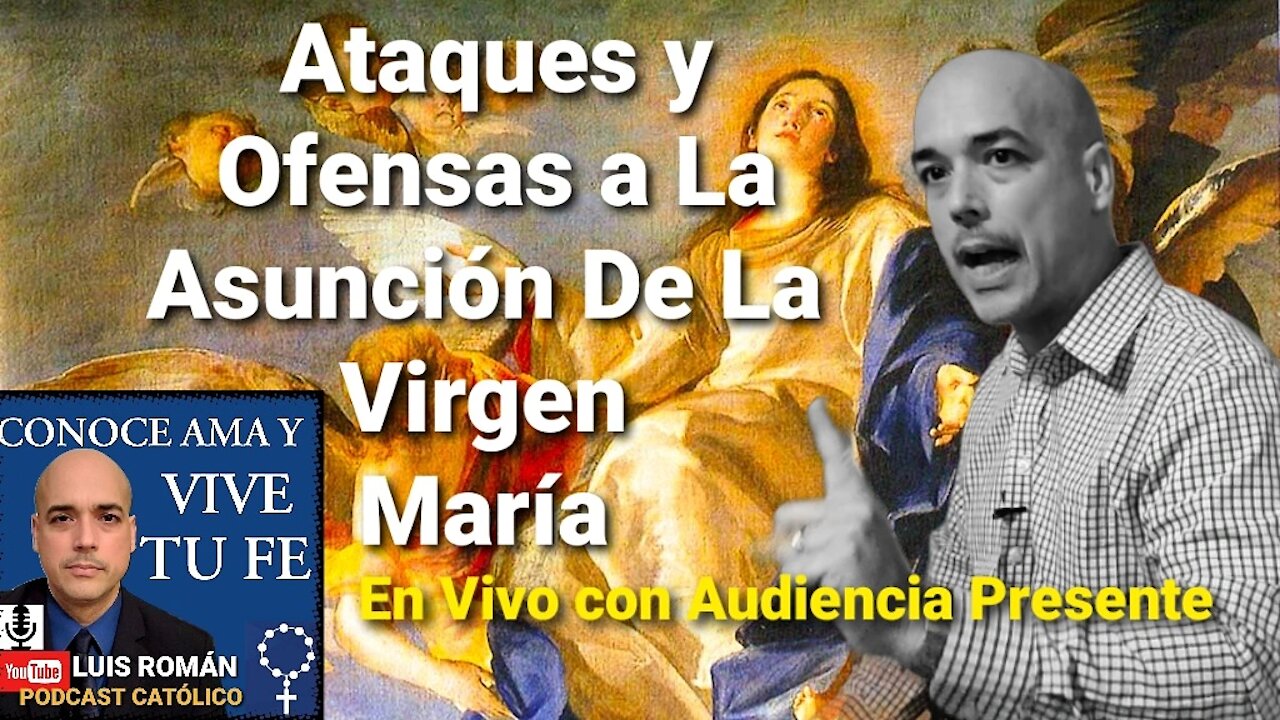 Ataques, Errores y Ofensas a LA ASUNCIÓN DE LA VIRGEN MARÍA 🤫 Luis Roman con Audiencia Presente 🙏