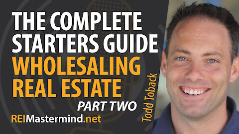 The Complete Starters Guide to Wholesaling Real Estate (Part 2) with Todd Toback