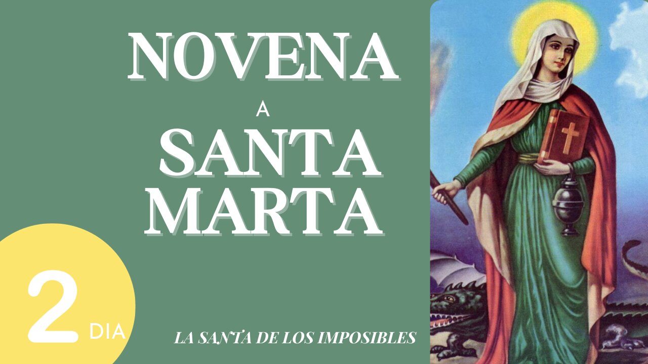 DIA 2. NOVENA A SANTA MARTA. La Santa de los Imposibles!