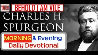 JUNE 6 AM | BEHOLD, I AM VILE | C H Spurgeon's Morning and Evening | Audio Devotional