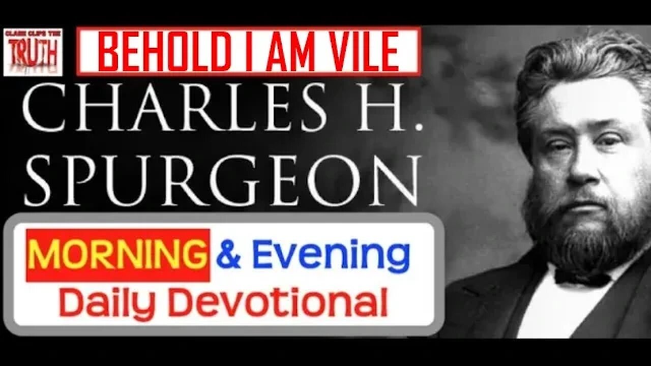 JUNE 6 AM | BEHOLD, I AM VILE | C H Spurgeon's Morning and Evening | Audio Devotional