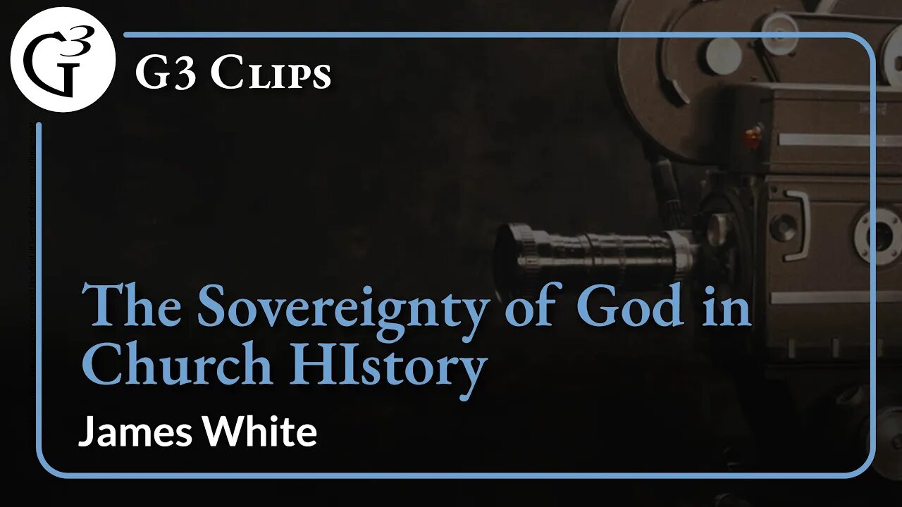 The Sovereignty of God in Church History | James White