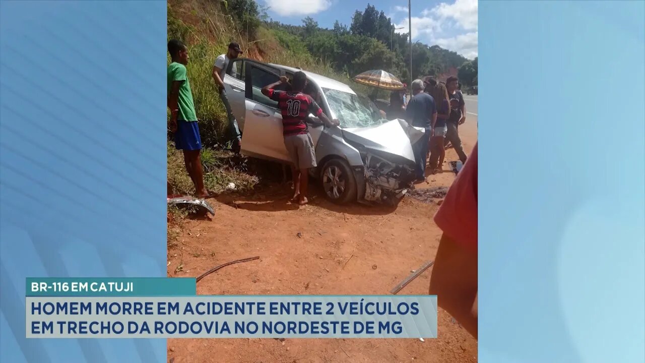 BR-116 em Catuji: Homem Morre em Acidente entre 2 Veículos em Trecho da Rodovia no Nordeste de MG.