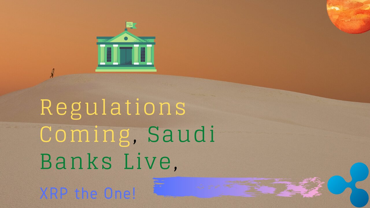 Regulations Coming, Saudi Banks Live XRP is the One!